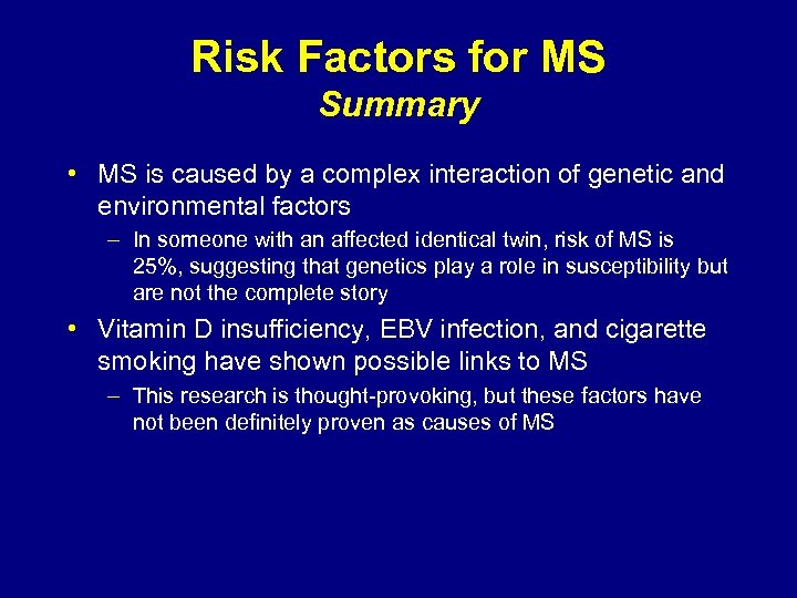 Risk Factors for MS Summary • MS is caused by a complex interaction of