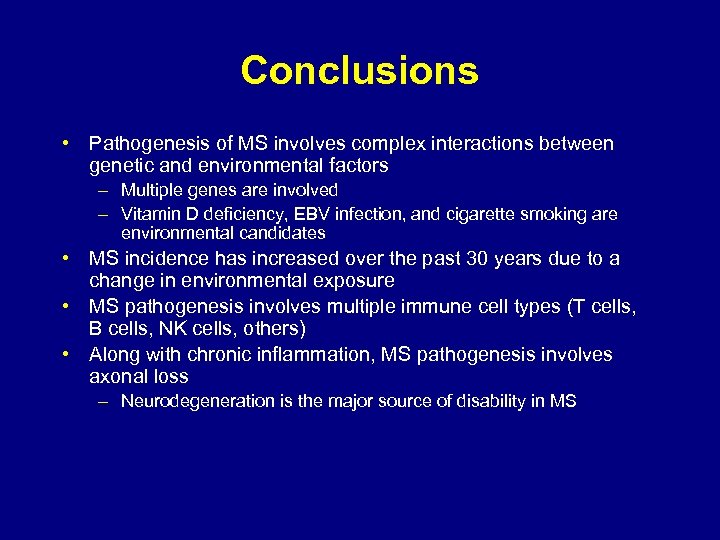 Conclusions • Pathogenesis of MS involves complex interactions between genetic and environmental factors –