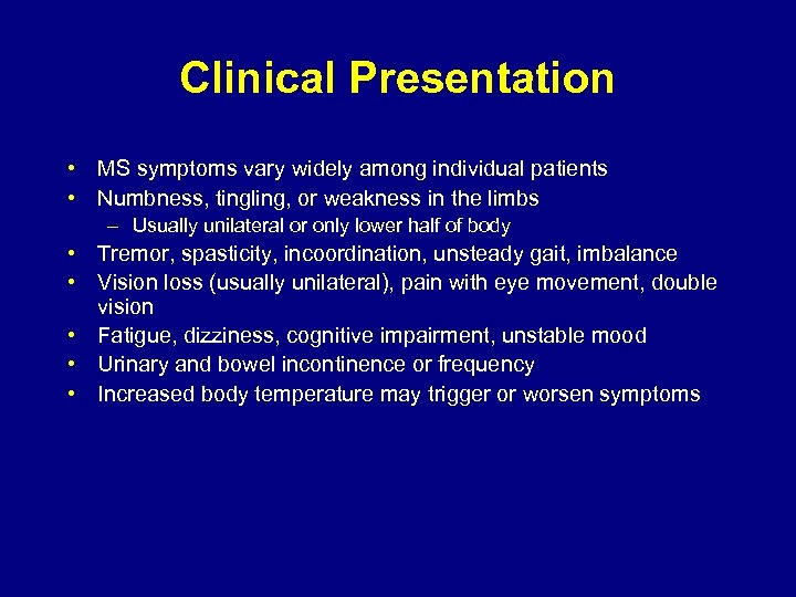 Clinical Presentation • MS symptoms vary widely among individual patients • Numbness, tingling, or