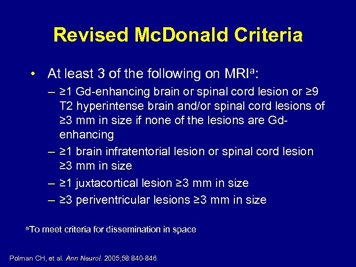 Revised Mc. Donald Criteria • At least 3 of the following on MRIa: –