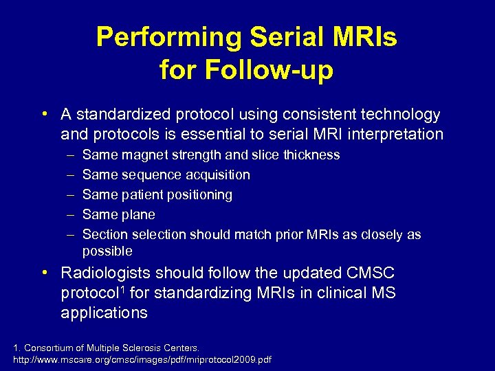 Performing Serial MRIs for Follow-up • A standardized protocol using consistent technology and protocols