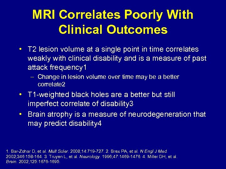MRI Correlates Poorly With Clinical Outcomes • T 2 lesion volume at a single