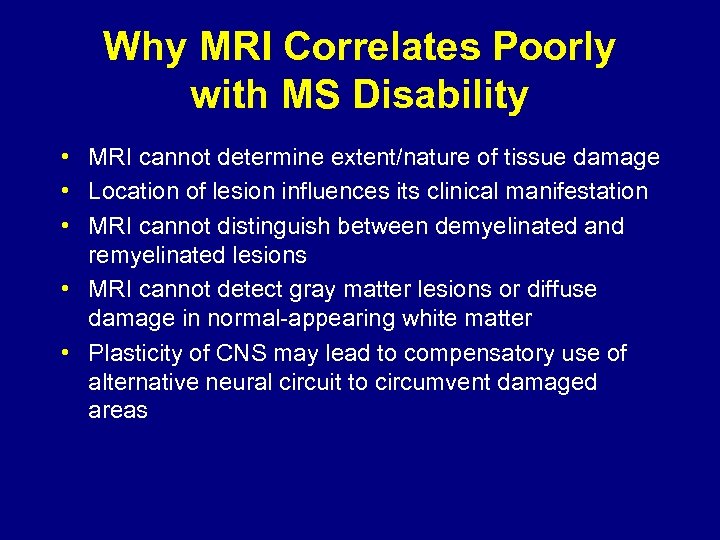 Why MRI Correlates Poorly with MS Disability • MRI cannot determine extent/nature of tissue
