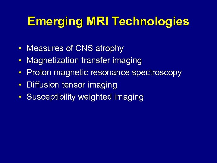 Emerging MRI Technologies • • • Measures of CNS atrophy Magnetization transfer imaging Proton