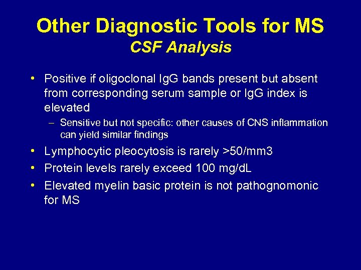 Other Diagnostic Tools for MS CSF Analysis • Positive if oligoclonal Ig. G bands