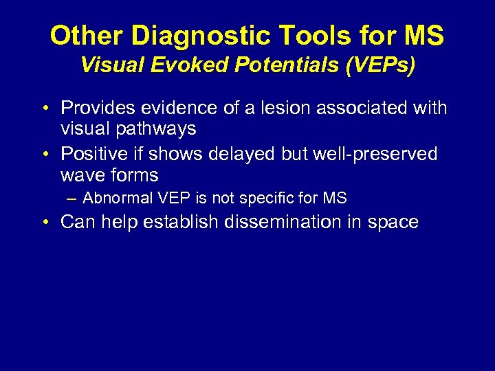 Other Diagnostic Tools for MS Visual Evoked Potentials (VEPs) • Provides evidence of a