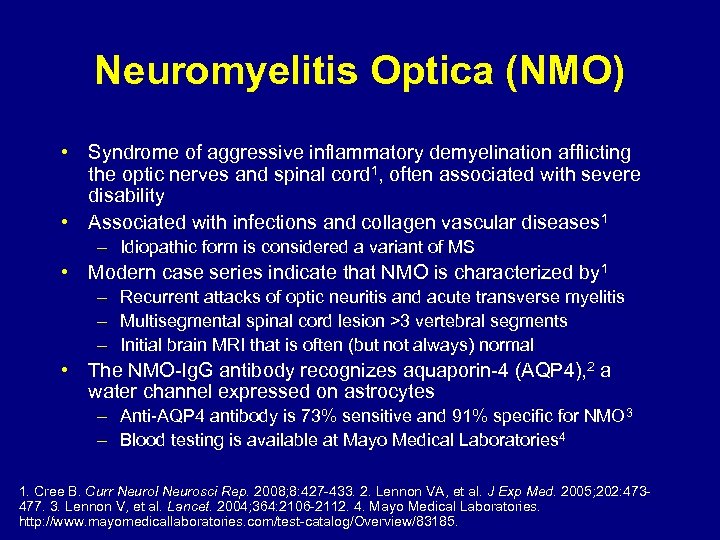 Neuromyelitis Optica (NMO) • Syndrome of aggressive inflammatory demyelination afflicting the optic nerves and