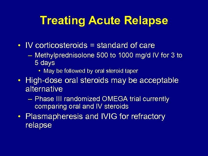 Treating Acute Relapse • IV corticosteroids = standard of care – Methylprednisolone 500 to