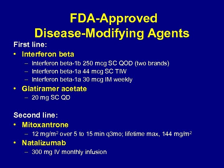 FDA-Approved Disease-Modifying Agents First line: • Interferon beta – Interferon beta-1 b 250 mcg
