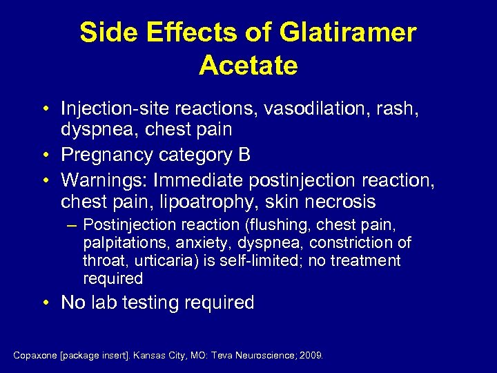 Side Effects of Glatiramer Acetate • Injection-site reactions, vasodilation, rash, dyspnea, chest pain •