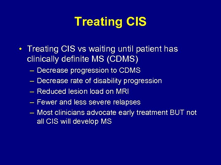 Treating CIS • Treating CIS vs waiting until patient has clinically definite MS (CDMS)