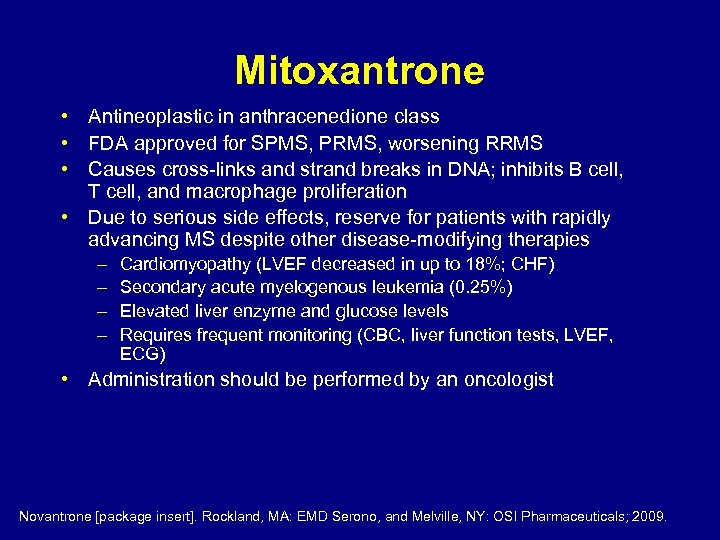 Mitoxantrone • Antineoplastic in anthracenedione class • FDA approved for SPMS, PRMS, worsening RRMS