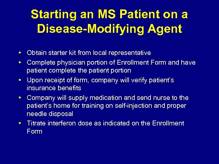 Starting an MS Patient on a Disease-Modifying Agent • Obtain starter kit from local