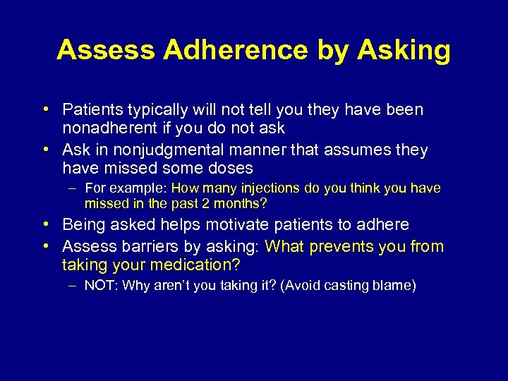 Assess Adherence by Asking • Patients typically will not tell you they have been