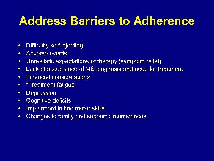 Address Barriers to Adherence • • • Difficulty self injecting Adverse events Unrealistic expectations