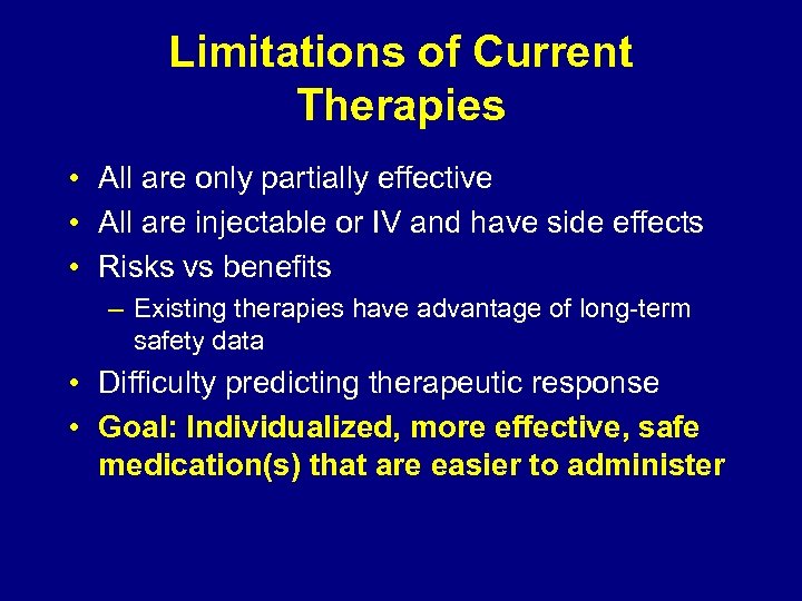 Limitations of Current Therapies • All are only partially effective • All are injectable