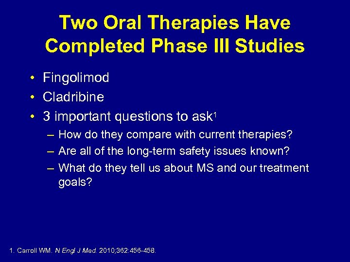 Two Oral Therapies Have Completed Phase III Studies • Fingolimod • Cladribine • 3
