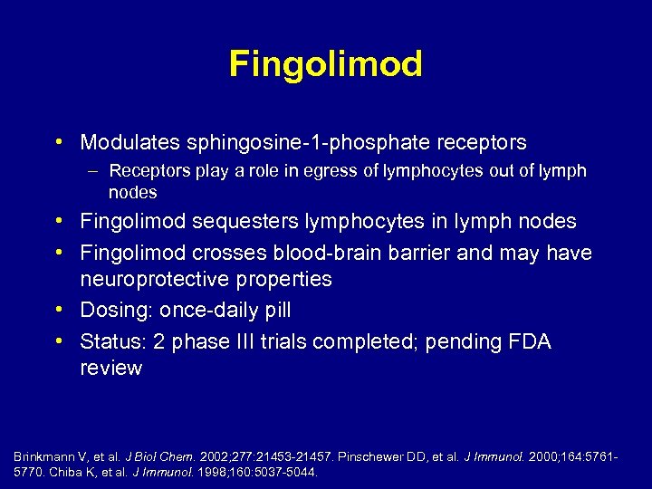 Fingolimod • Modulates sphingosine-1 -phosphate receptors – Receptors play a role in egress of