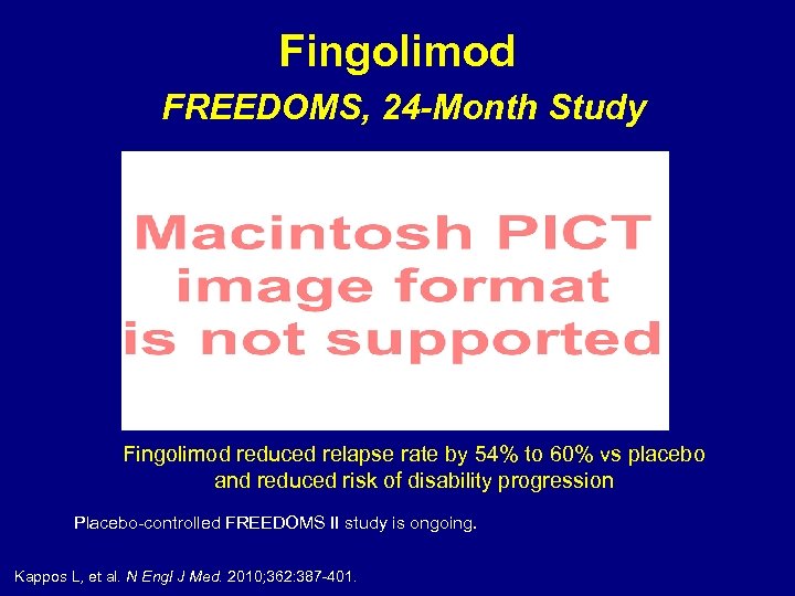 Fingolimod FREEDOMS, 24 -Month Study Fingolimod reduced relapse rate by 54% to 60% vs