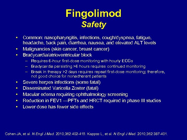 Fingolimod Safety • • • Common: nasopharyngitis, infections, cough/dyspnea, fatigue, headache, back pain, diarrhea,