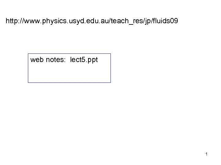 http: //www. physics. usyd. edu. au/teach_res/jp/fluids 09 web notes: lect 5. ppt 1 