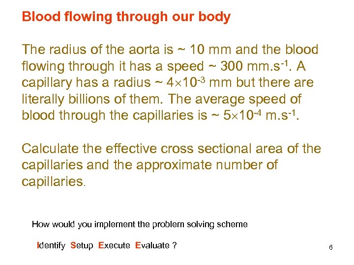 Blood flowing through our body The radius of the aorta is ~ 10 mm