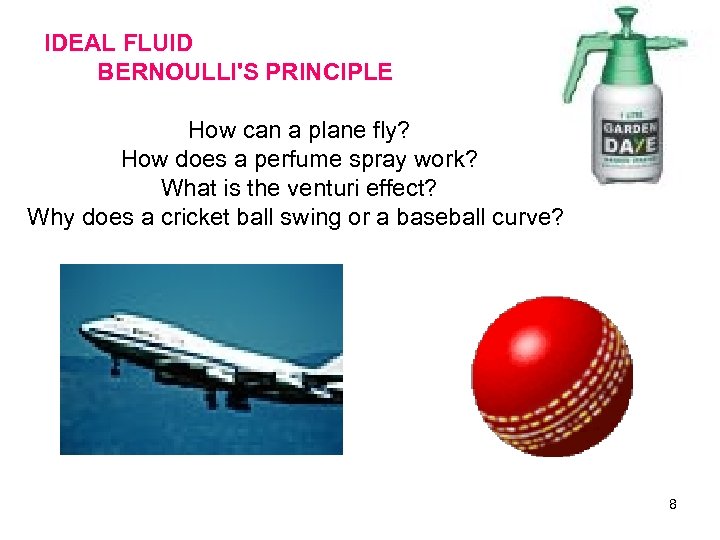 IDEAL FLUID BERNOULLI'S PRINCIPLE How can a plane fly? How does a perfume spray
