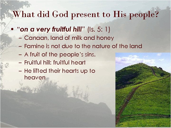 What did God present to His people? • “on a very fruitful hill” (Is.
