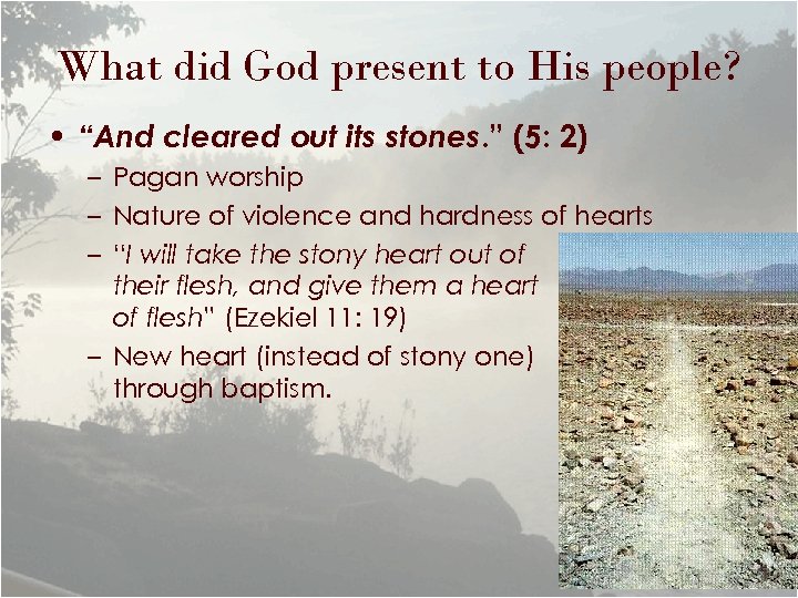 What did God present to His people? • “And cleared out its stones. ”