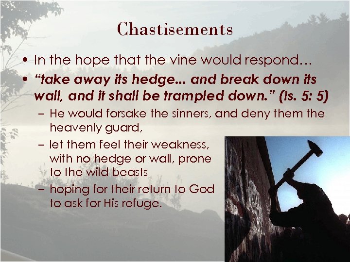 Chastisements • In the hope that the vine would respond… • “take away its