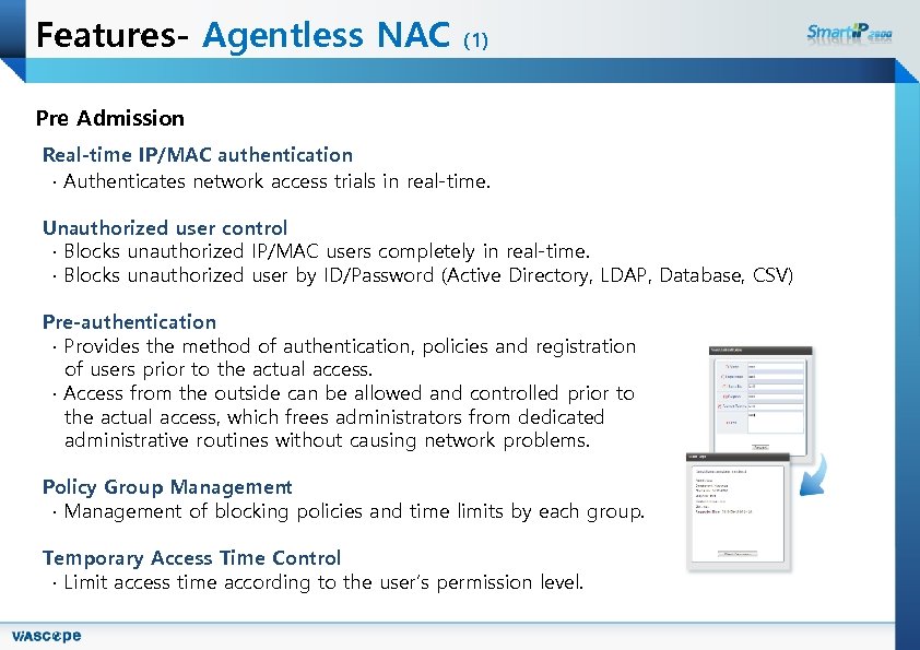 Features- Agentless NAC (1) Pre Admission Real-time IP/MAC authentication ∙ Authenticates network access trials