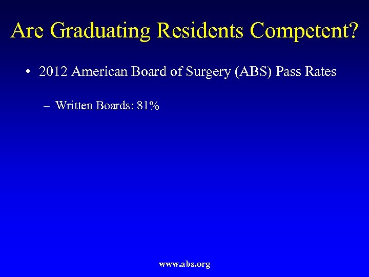 Are Graduating Residents Competent? • 2012 American Board of Surgery (ABS) Pass Rates –