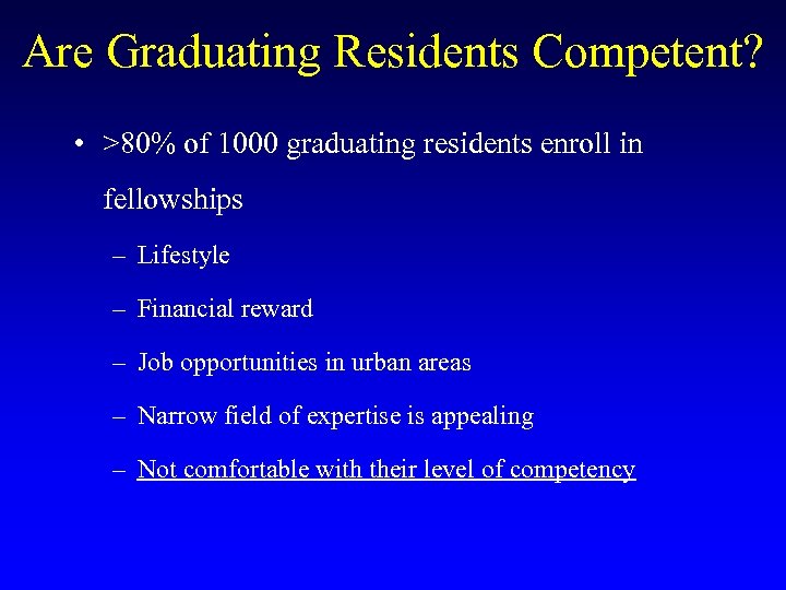 Are Graduating Residents Competent? • >80% of 1000 graduating residents enroll in fellowships –