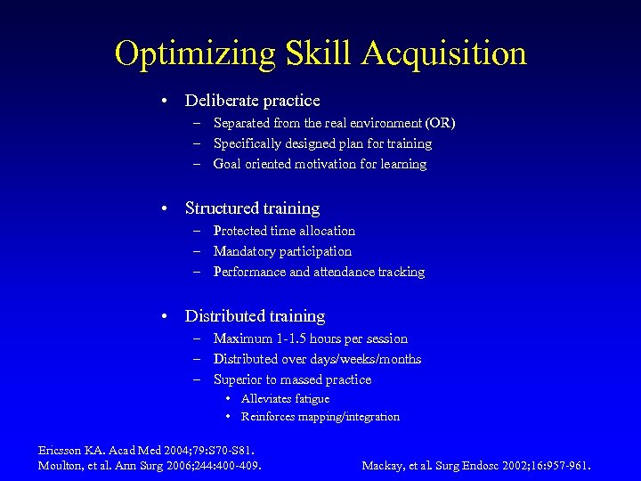 Optimizing Skill Acquisition • Deliberate practice – Separated from the real environment (OR) –