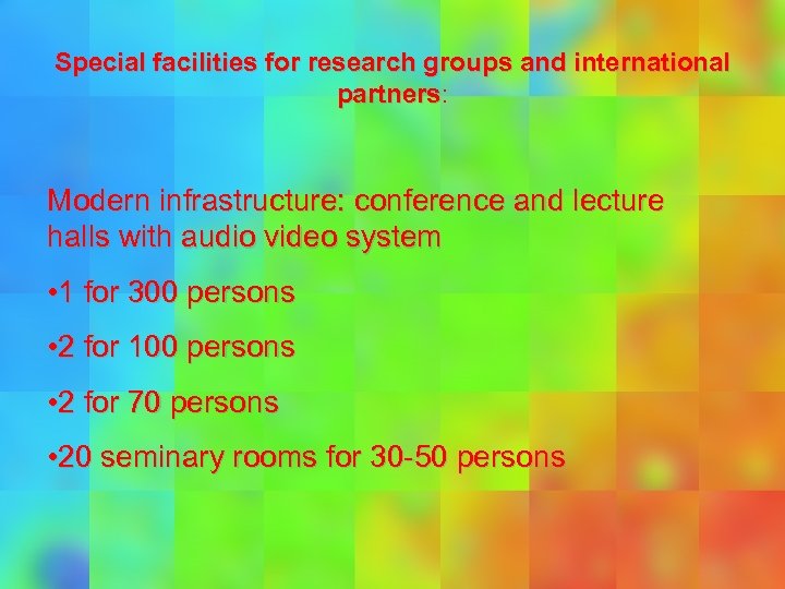  Special facilities for research groups and international partners: partners Modern infrastructure: conference and