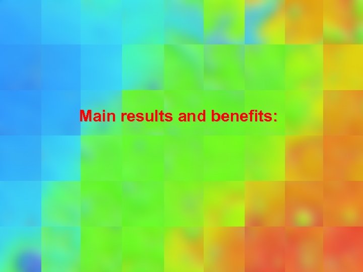 Main results and benefits: 