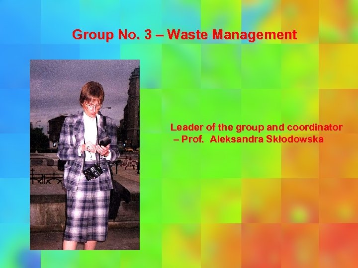 Group No. 3 – Waste Management Leader of the group and coordinator – Prof.