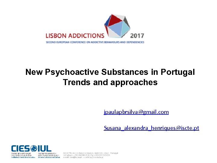 New Psychoactive Substances in Portugal Trends and approaches jpaulapbrsilva@gmail. com Susana_alexandra_henriques@iscte. pt 