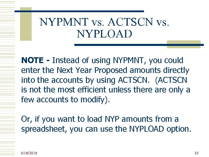 NYPMNT vs. ACTSCN vs. NYPLOAD NOTE - Instead of using NYPMNT, you could enter