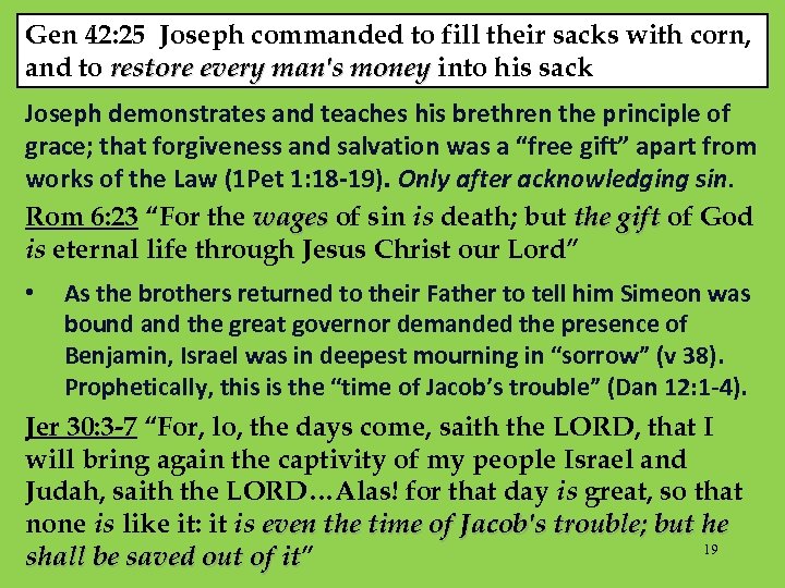 Gen 42: 25 Joseph commanded to fill their sacks with corn, and to restore