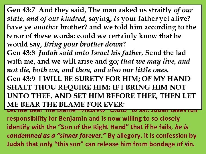 Gen 43: 7 And they said, The man asked us straitly of our state,