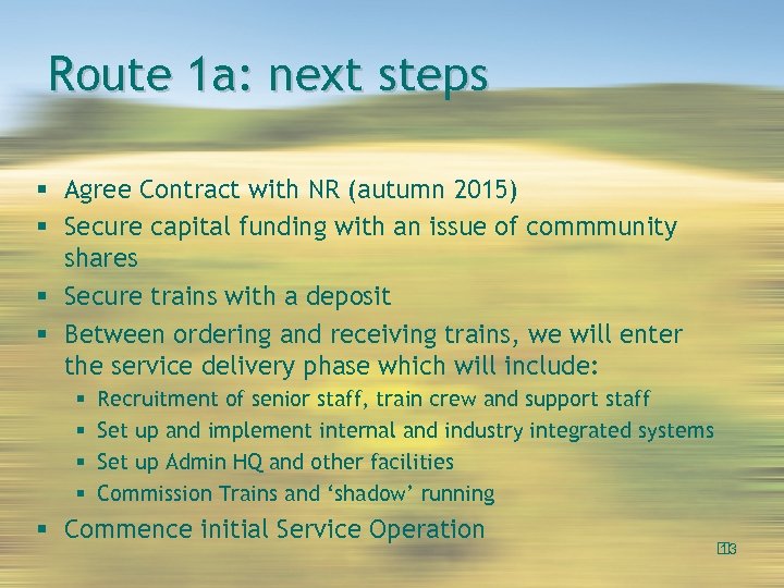 Route 1 a: next steps Agree Contract with NR (autumn 2015) Secure capital funding