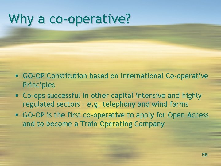 Why a co-operative? GO-OP Constitution based on International Co-operative Principles Co-ops successful in other