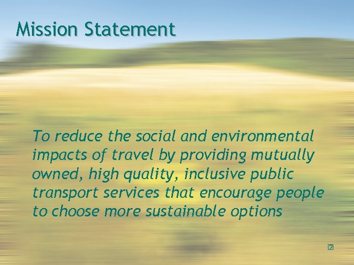 Mission Statement To reduce the social and environmental impacts of travel by providing mutually