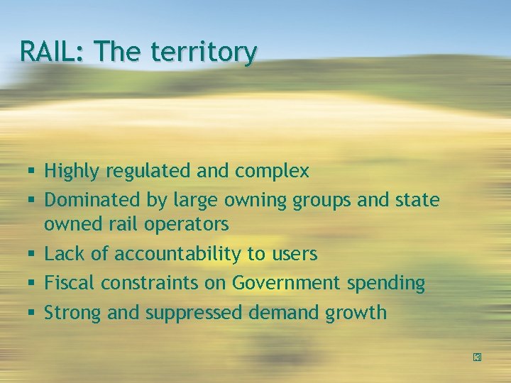 RAIL: The territory Highly regulated and complex Dominated by large owning groups and state