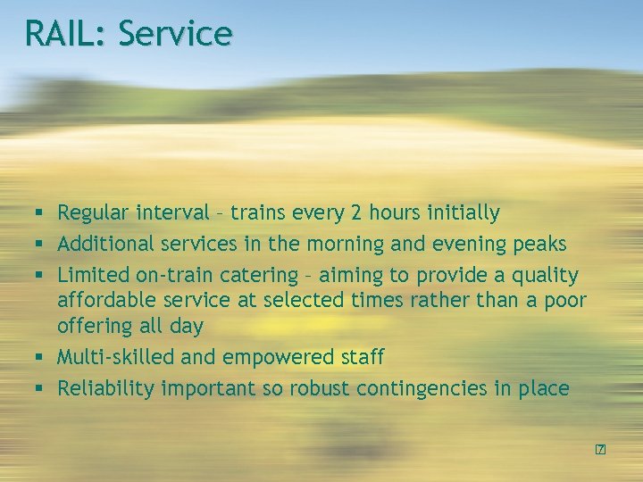 RAIL: Service Regular interval – trains every 2 hours initially Additional services in the