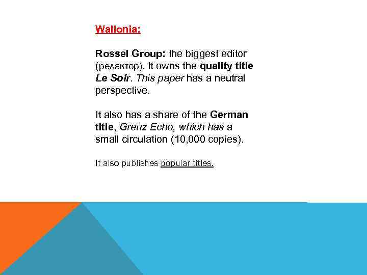 Wallonia: Rossel Group: the biggest editor (редактор). It owns the quality title Le Soir.