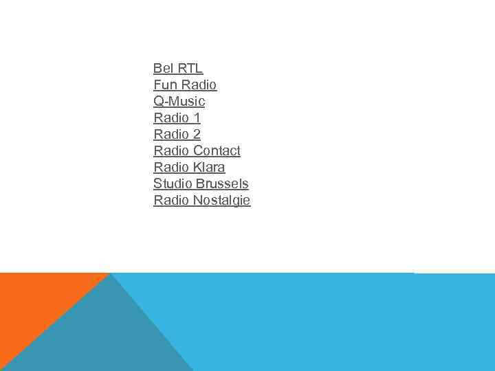 Bel RTL Fun Radio Q-Music Radio 1 Radio 2 Radio Contact Radio Klara Studio