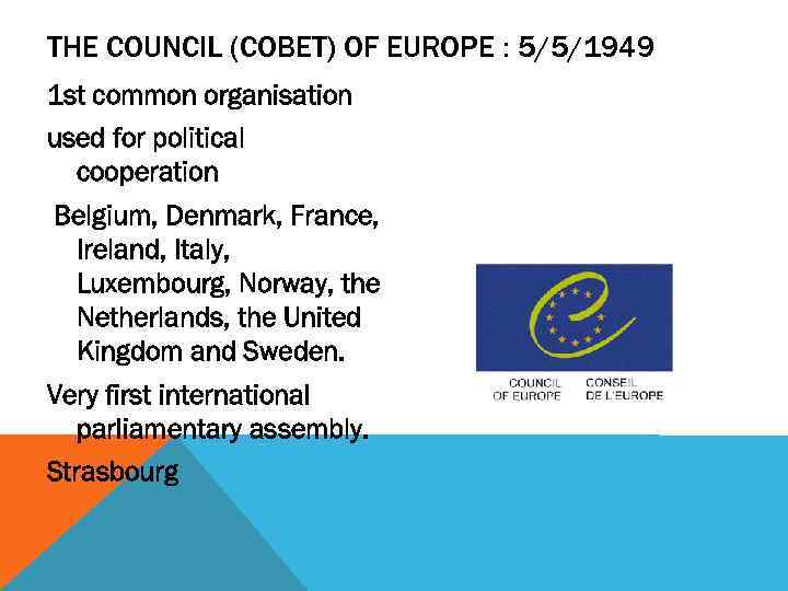 THE COUNCIL (СОВЕТ) OF EUROPE : 5/5/1949 1 st common organisation used for political
