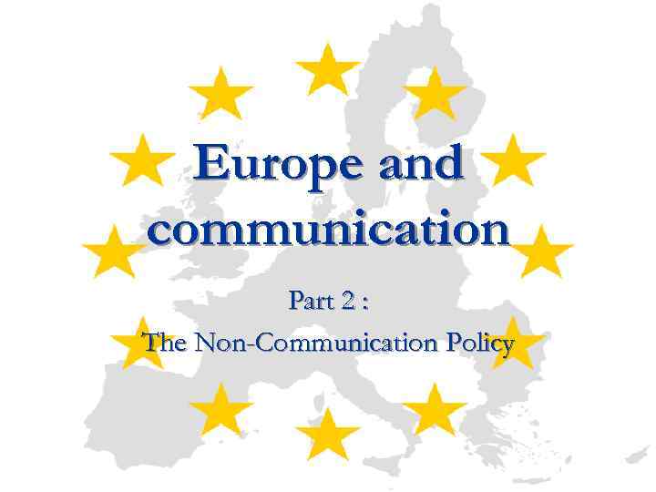 Europe and communication Part 2 : The Non-Communication Policy 